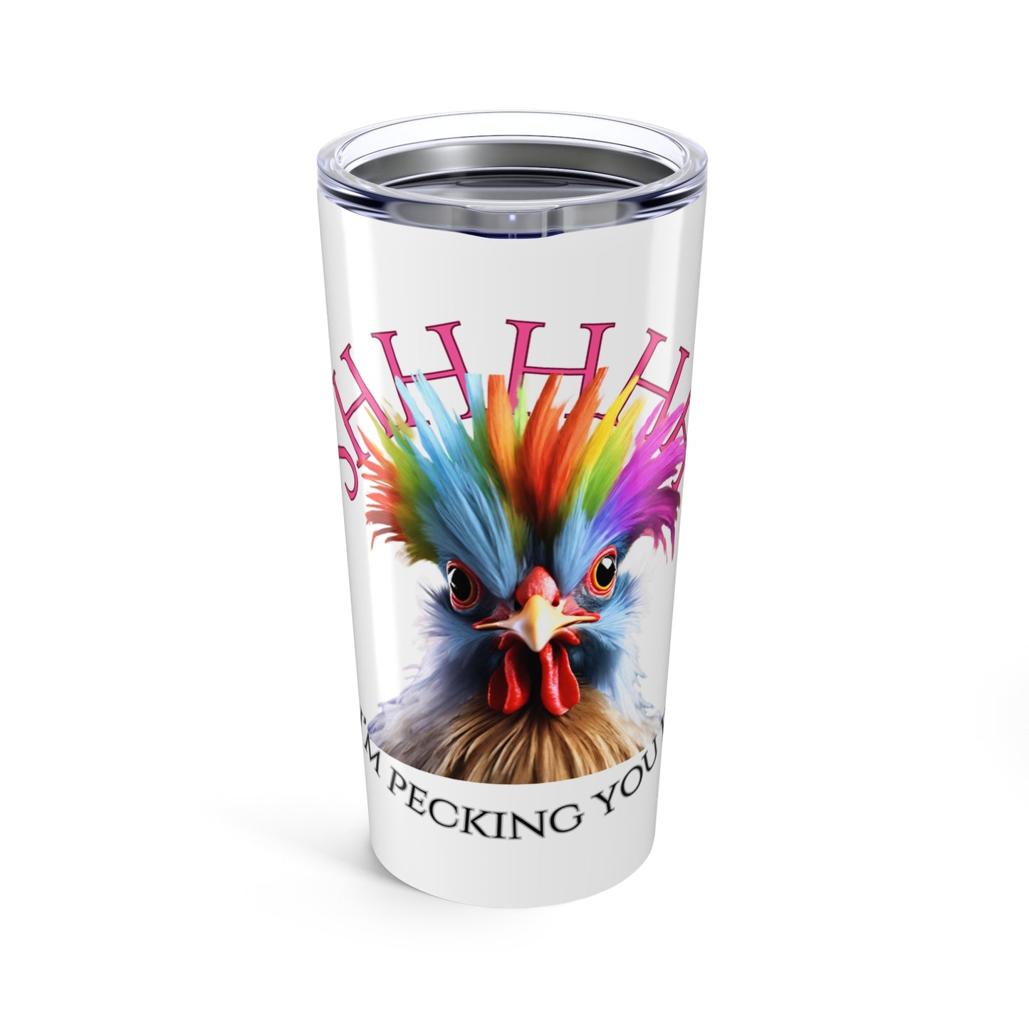 Wild Chicken Shh, I'm Pecking you 20 oz Tumbler