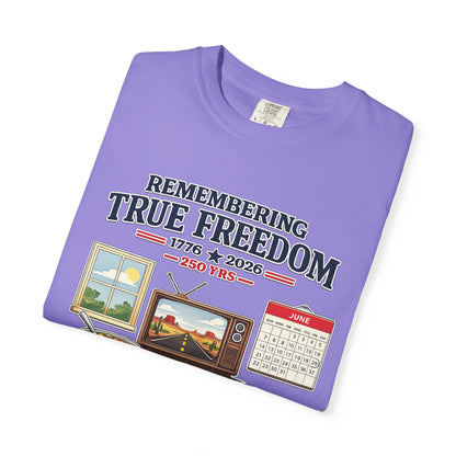 Remembering True Freedom T‑Shirt — 1776 to 2026 Patriotic Graphic Tee Just Gigi IFYKYK