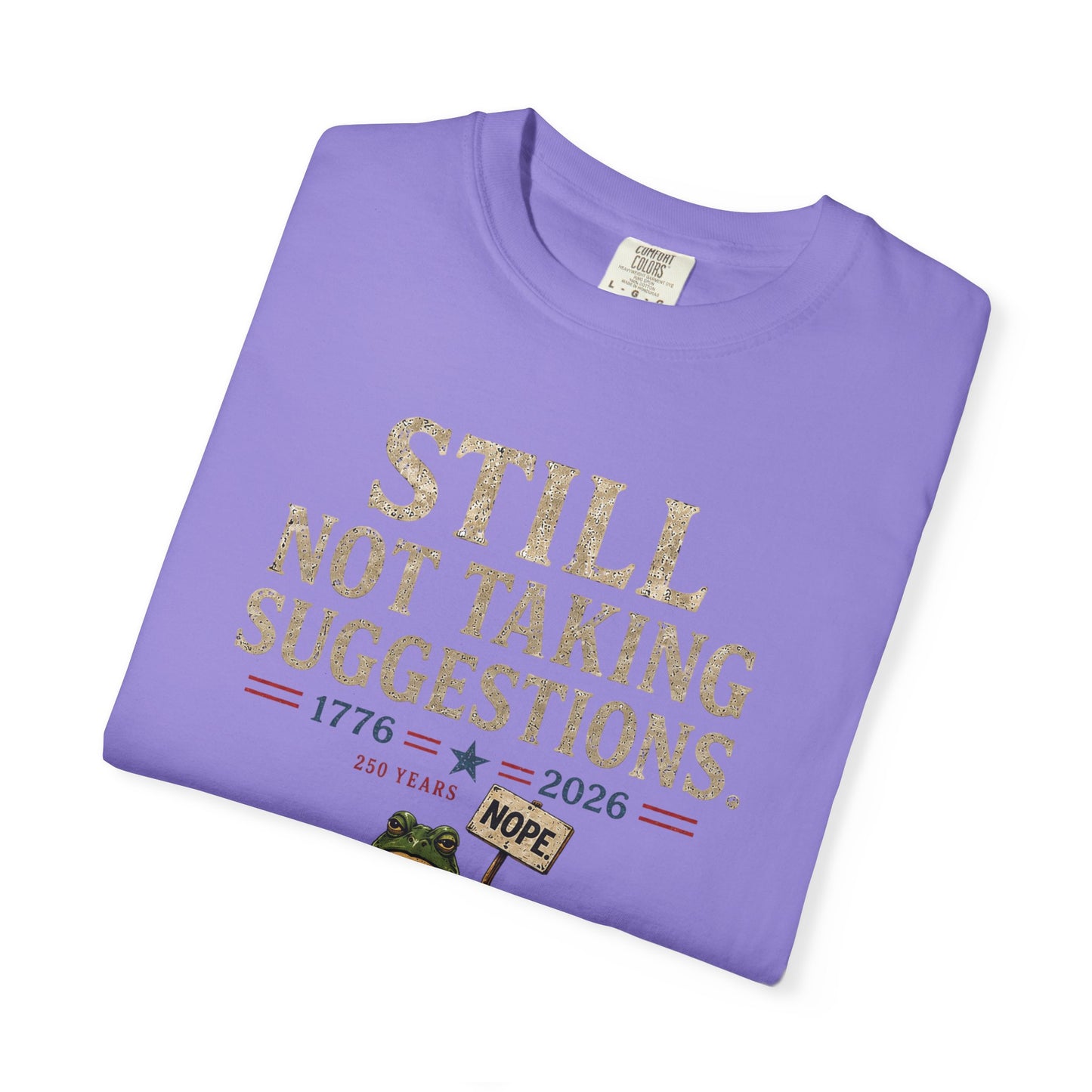 Still Not Taking Suggestions 250th Anniversary Tee