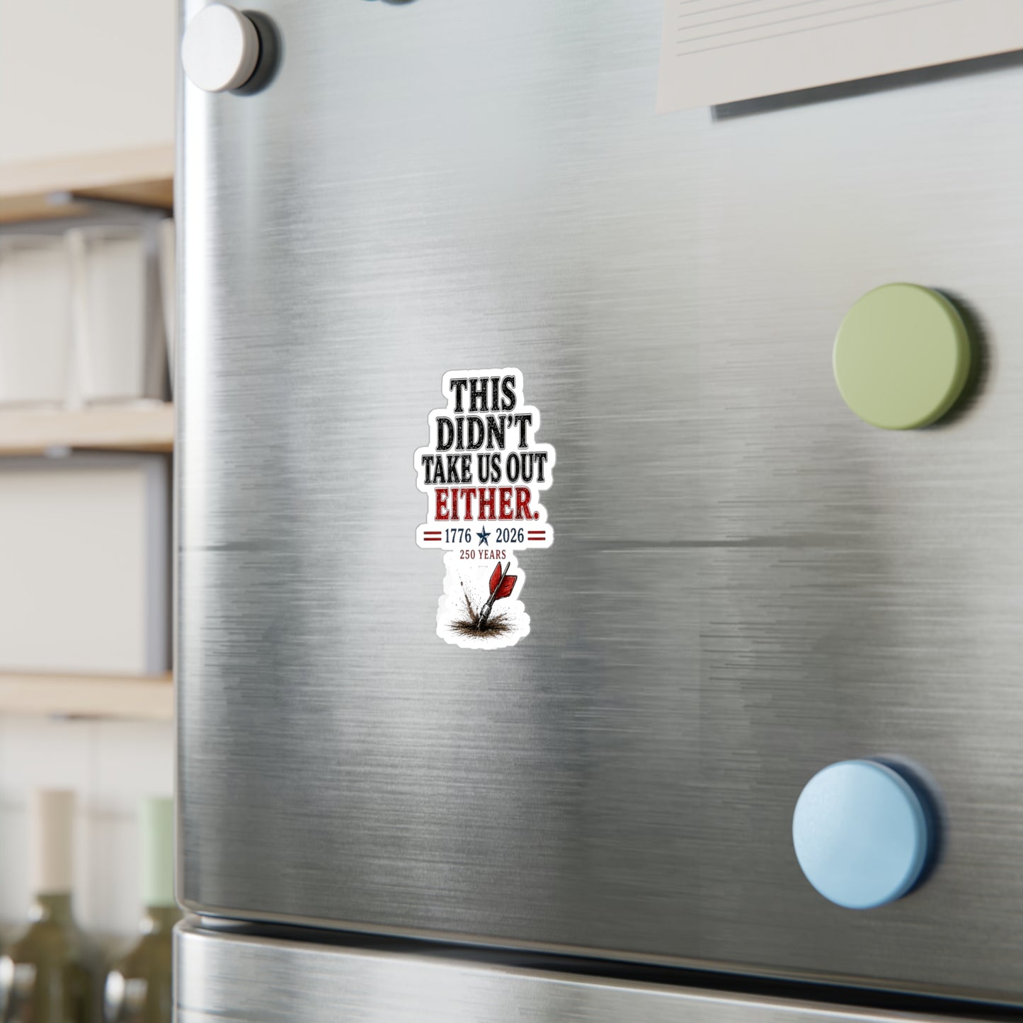 "This Didn't Take Us Out Either" 1776–2026 250 Years Patriotic Sticker Just Gigi IFYKYK
