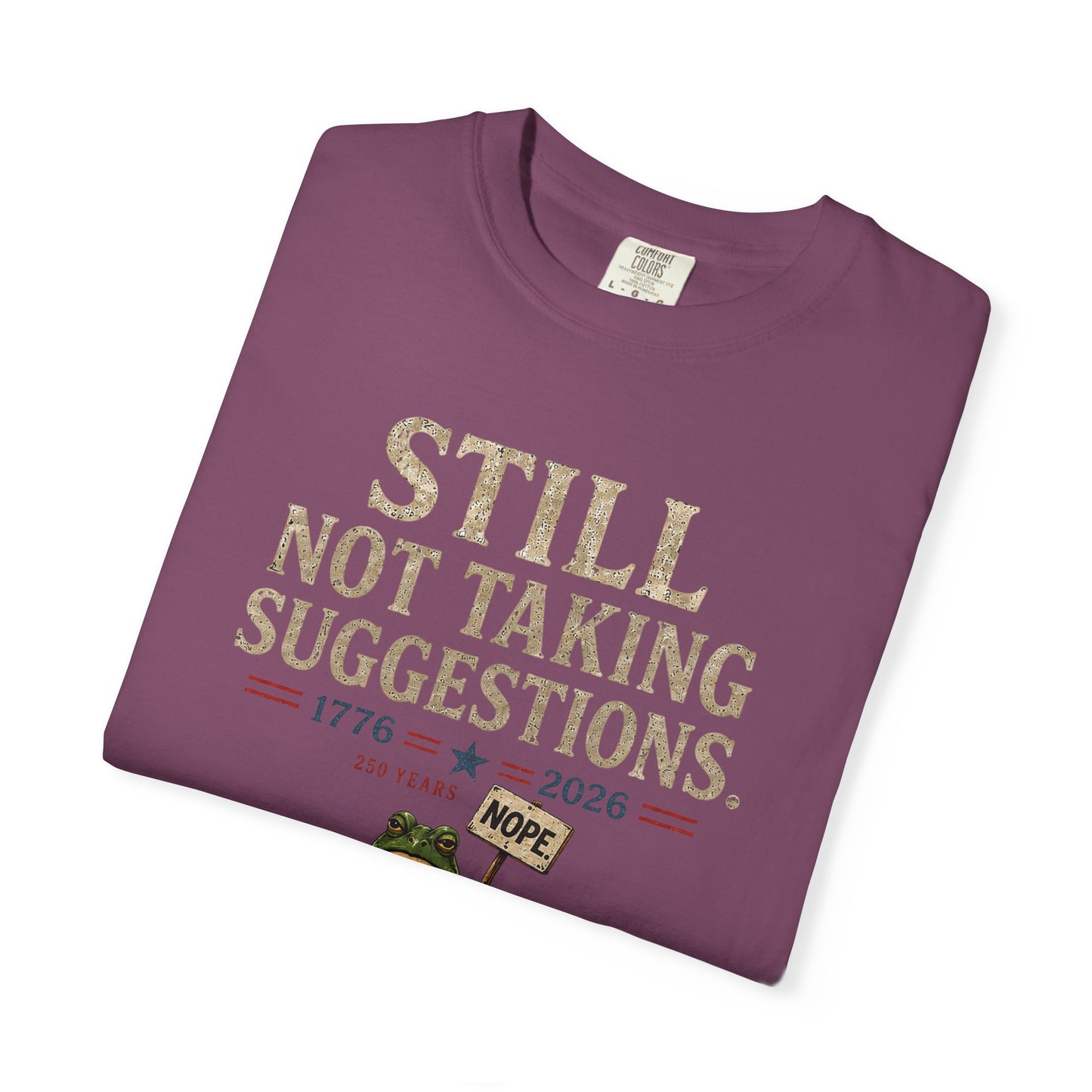 Still Not Taking Suggestions 250th Anniversary Tee