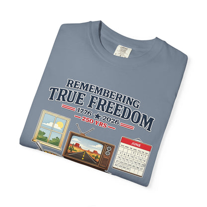 Remembering True Freedom T‑Shirt — 1776 to 2026 Patriotic Graphic Tee Just Gigi IFYKYK