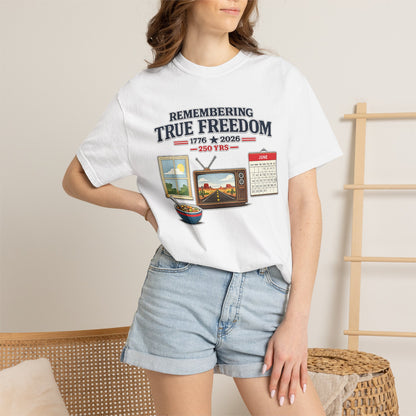 Remembering True Freedom T‑Shirt — 1776 to 2026 Patriotic Graphic Tee Just Gigi IFYKYK
