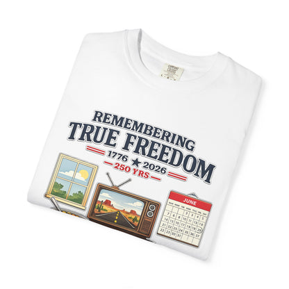 Remembering True Freedom T‑Shirt — 1776 to 2026 Patriotic Graphic Tee Just Gigi IFYKYK