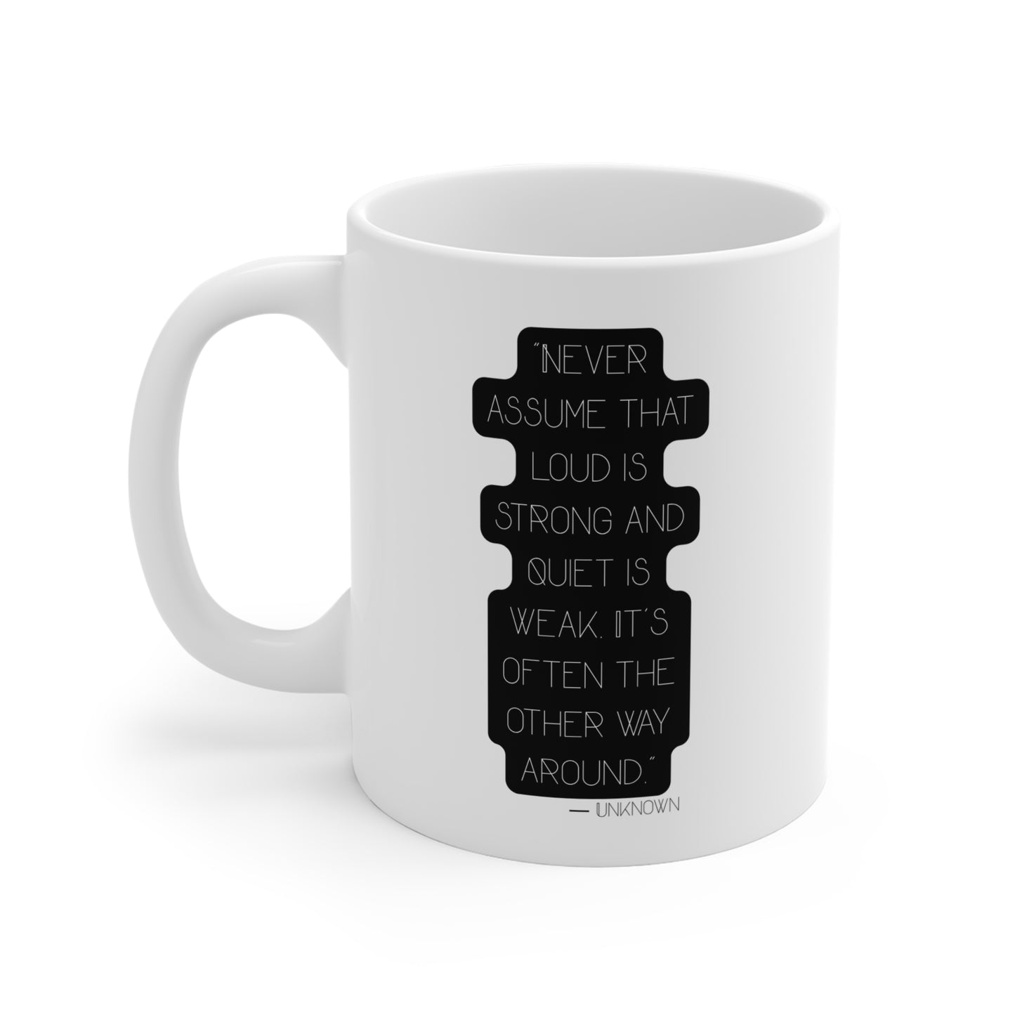 "Never Assume That Loud Is Strong" 11oz Coffee Mug —  Inspirational Quote Ceramic Mug - JustGigiIFYKYK
