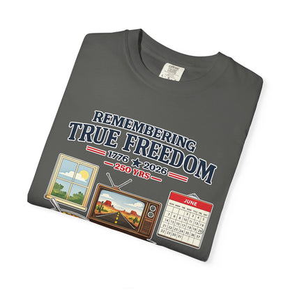 Remembering True Freedom T‑Shirt — 1776 to 2026 Patriotic Graphic Tee Just Gigi IFYKYK