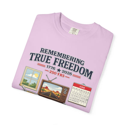 Remembering True Freedom T‑Shirt — 1776 to 2026 Patriotic Graphic Tee Just Gigi IFYKYK