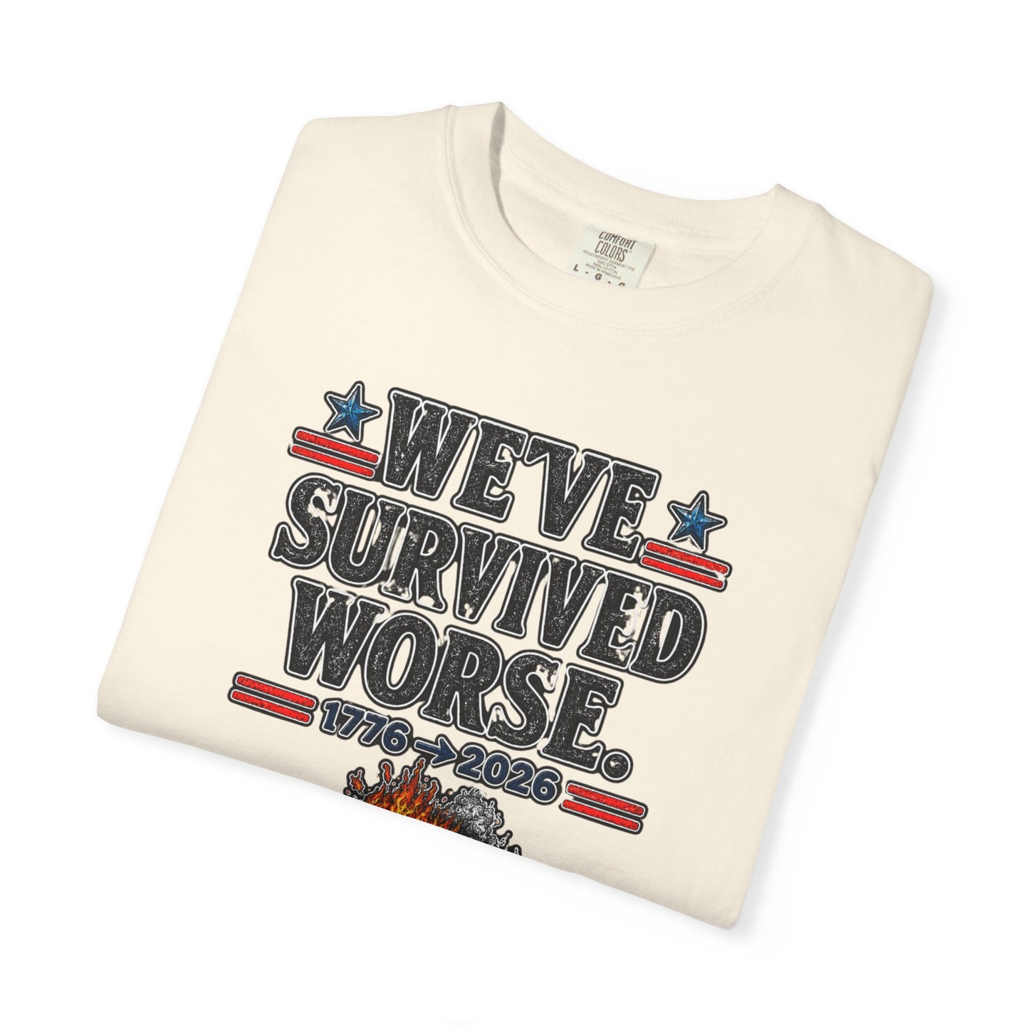 We’ve Survived Worse T-Shirt — 1776 → 2026 Patriotic Tee