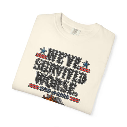 We’ve Survived Worse T-Shirt — 1776 → 2026 Patriotic Tee