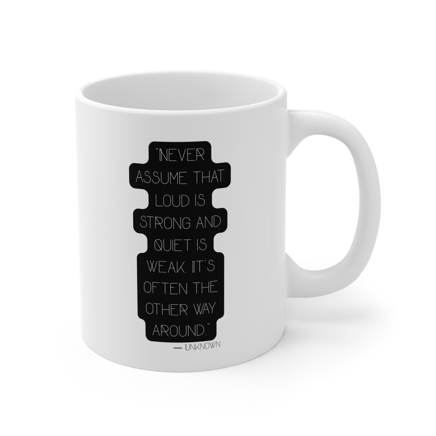 "Never Assume That Loud Is Strong" 11oz Coffee Mug —  Inspirational Quote Ceramic Mug - JustGigiIFYKYK