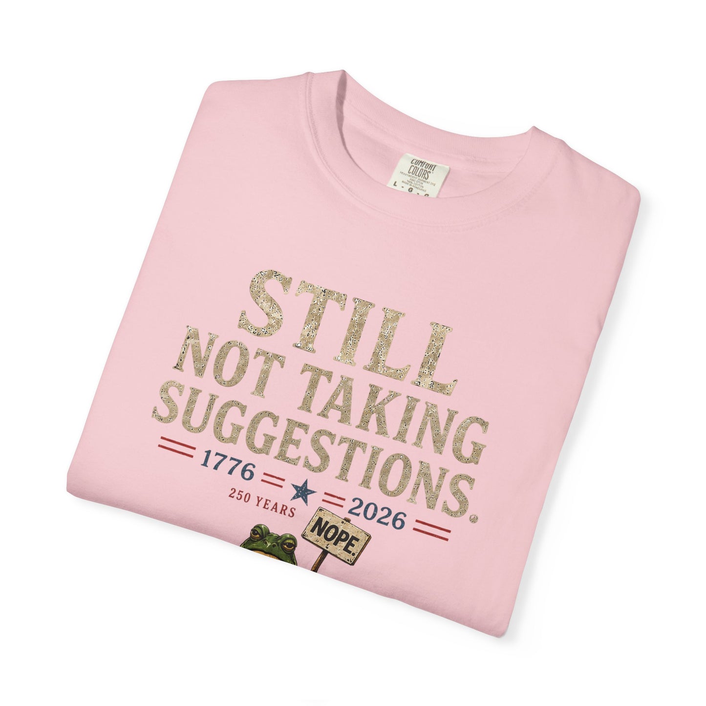 Still Not Taking Suggestions 250th Anniversary Tee