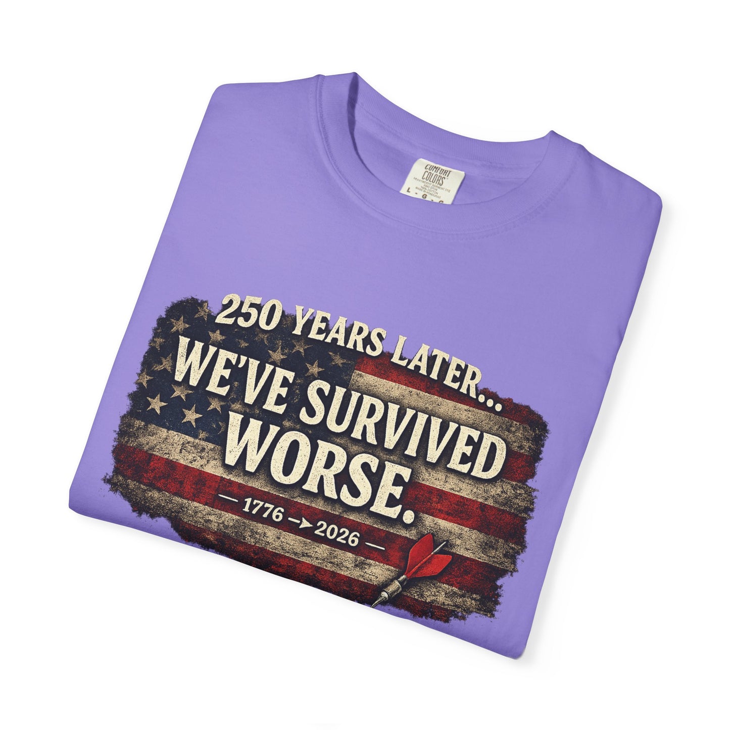 We've Survived Worse T-Shirt — 250 Years Later Vintage American Flag Tee (1776–2026) Just Gigi IFYKYK