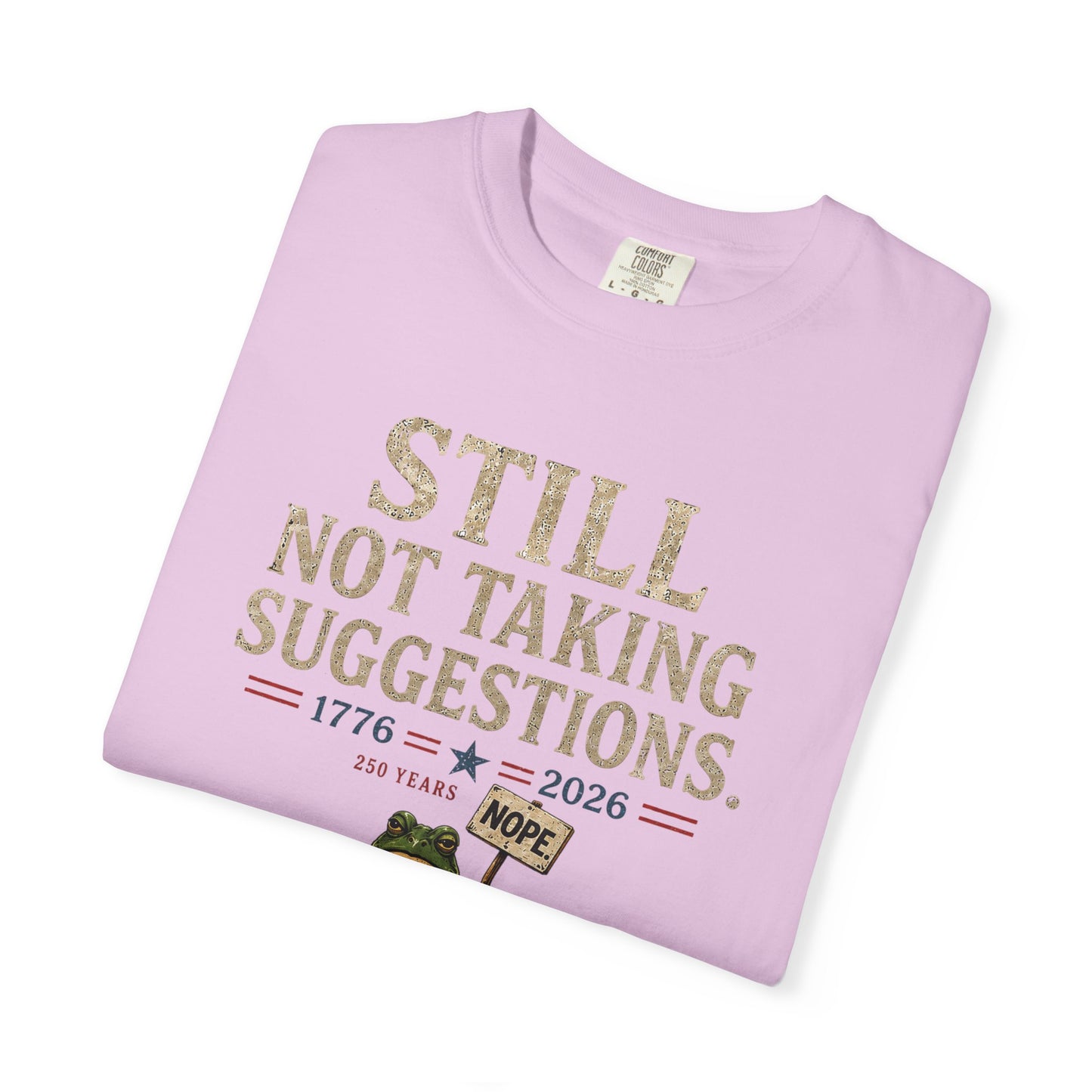 Still Not Taking Suggestions 250th Anniversary Tee