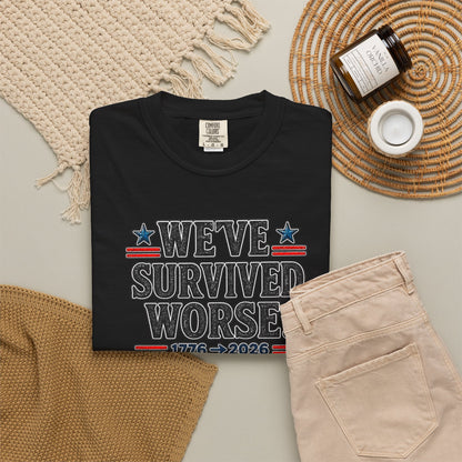 We’ve Survived Worse T-Shirt — 1776 → 2026 Patriotic Tee