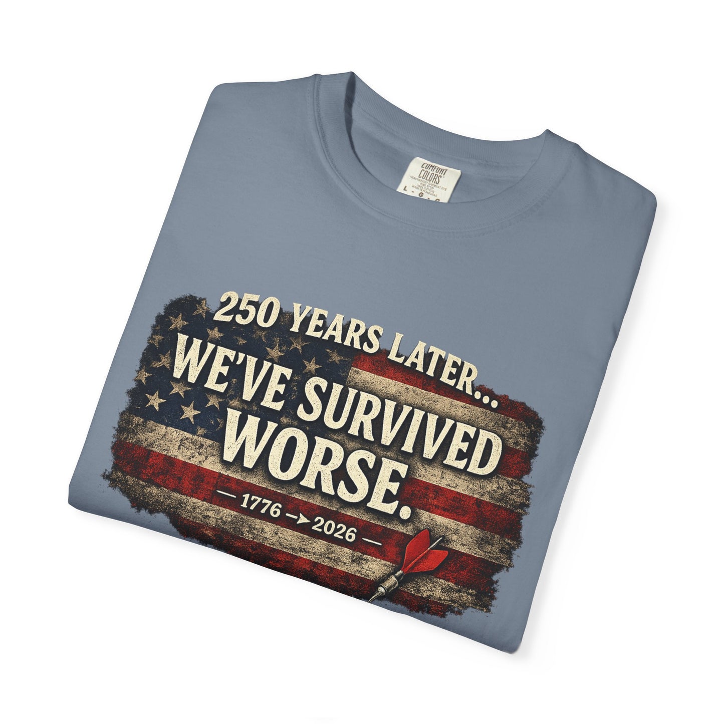 We've Survived Worse T-Shirt — 250 Years Later Vintage American Flag Tee (1776–2026) Just Gigi IFYKYK