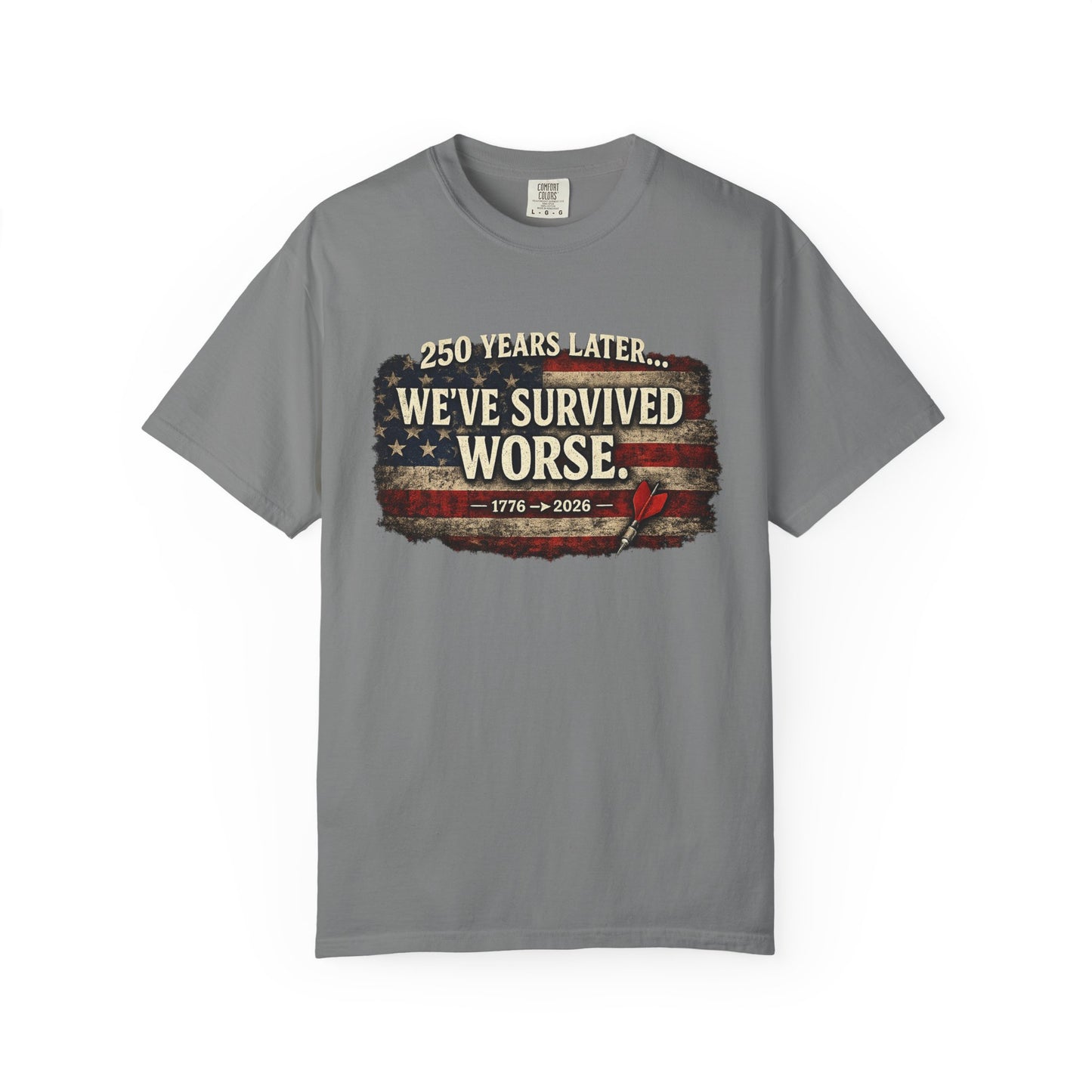 We've Survived Worse T-Shirt — 250 Years Later Vintage American Flag Tee (1776–2026) Just Gigi IFYKYK
