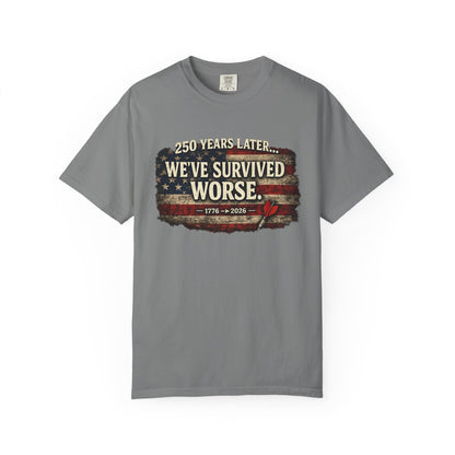 We've Survived Worse T-Shirt — 250 Years Later Vintage American Flag Tee (1776–2026) Just Gigi IFYKYK