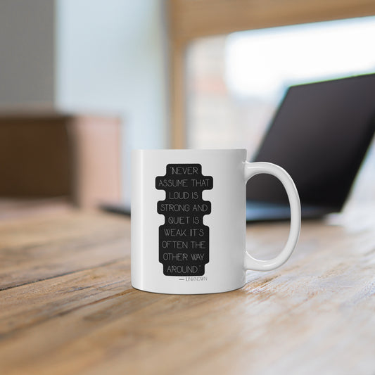 "Never Assume That Loud Is Strong" 11oz Coffee Mug —  Inspirational Quote Ceramic Mug - JustGigiIFYKYK