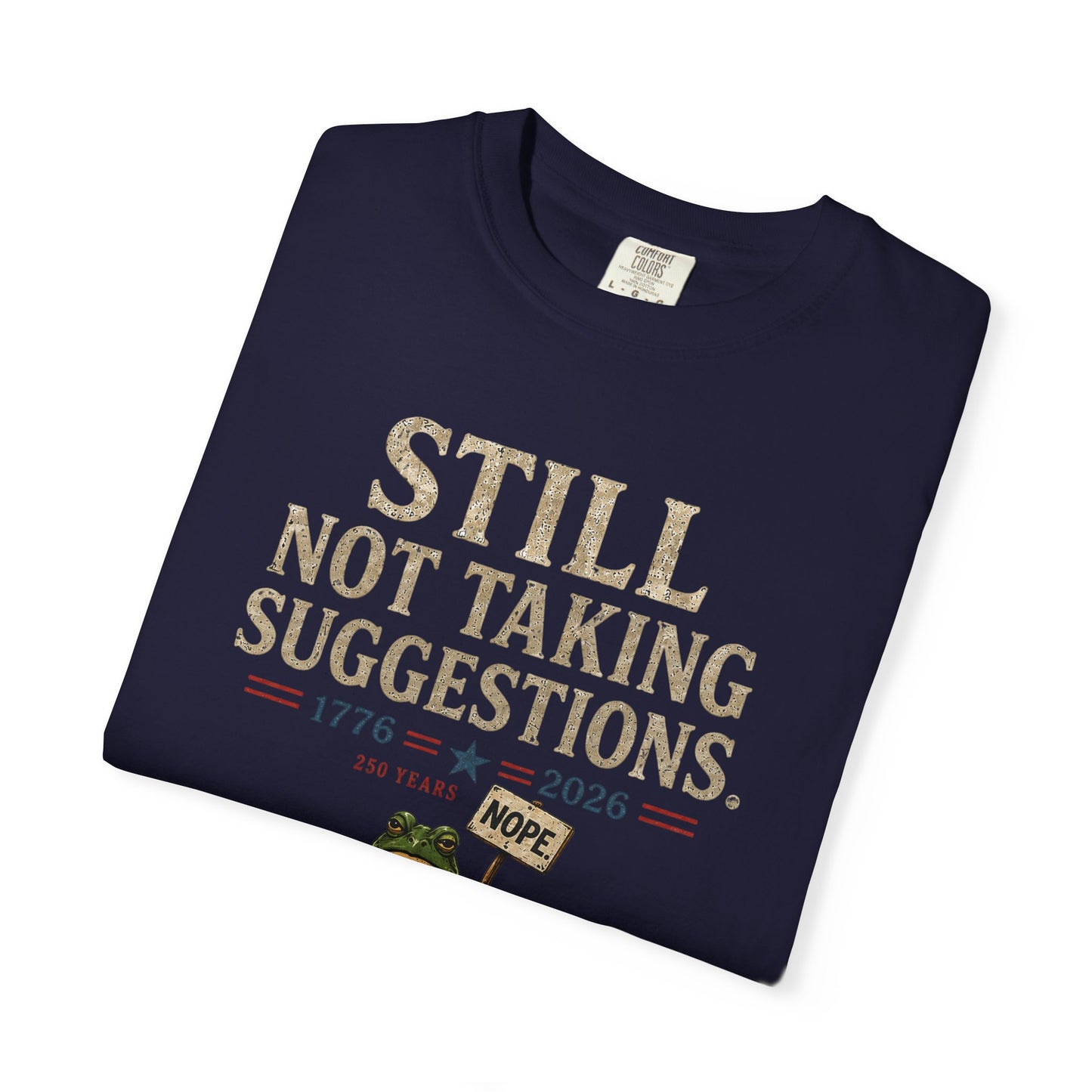 Still Not Taking Suggestions 250th Anniversary Tee