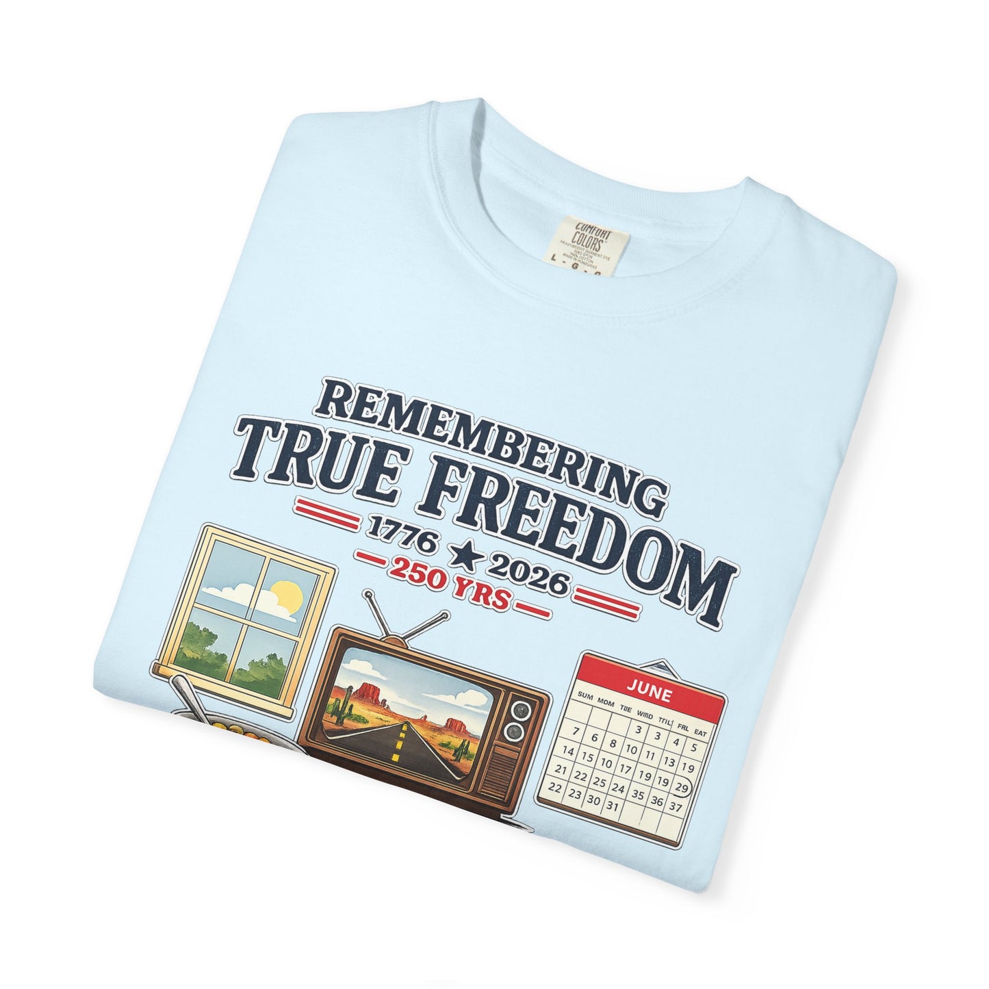 Remembering True Freedom T‑Shirt — 1776 to 2026 Patriotic Graphic Tee Just Gigi IFYKYK