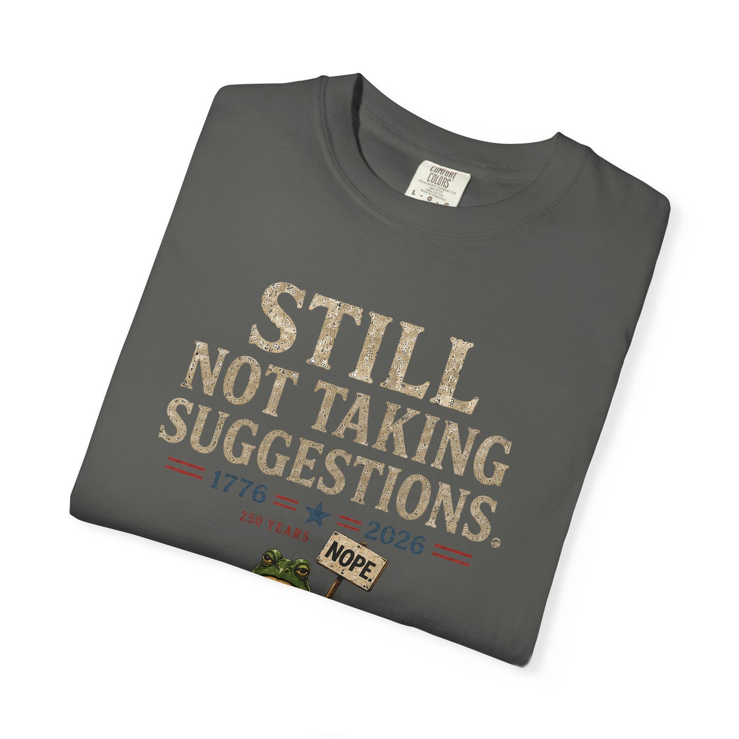 Still Not Taking Suggestions 250th Anniversary Tee