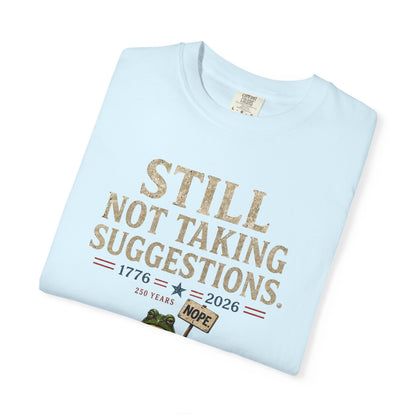 Still Not Taking Suggestions 250th Anniversary Tee