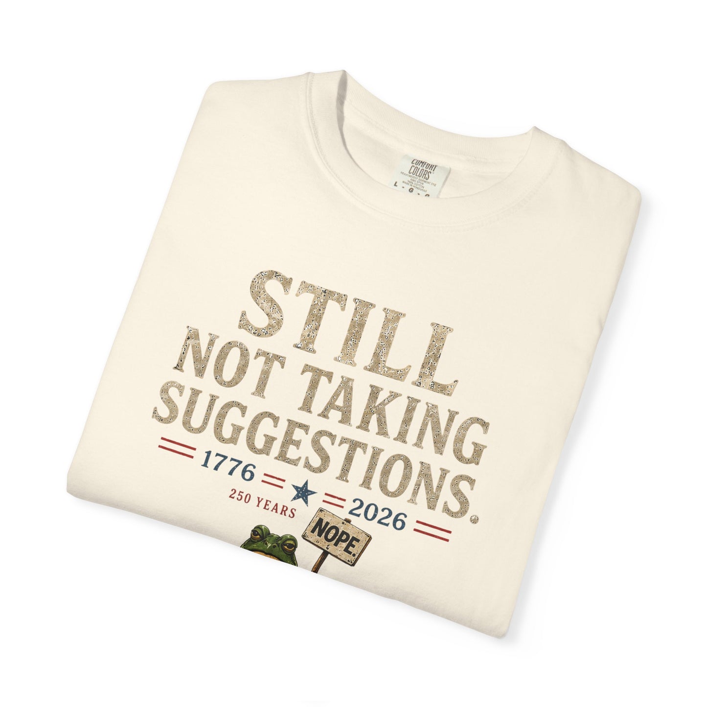 Still Not Taking Suggestions 250th Anniversary Tee