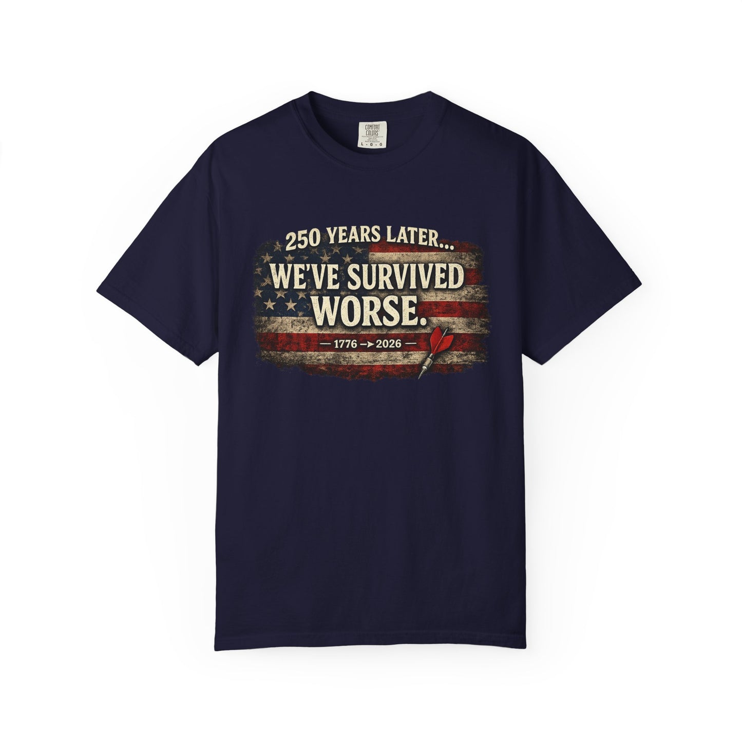 We've Survived Worse T-Shirt — 250 Years Later Vintage American Flag Tee (1776–2026) Just Gigi IFYKYK