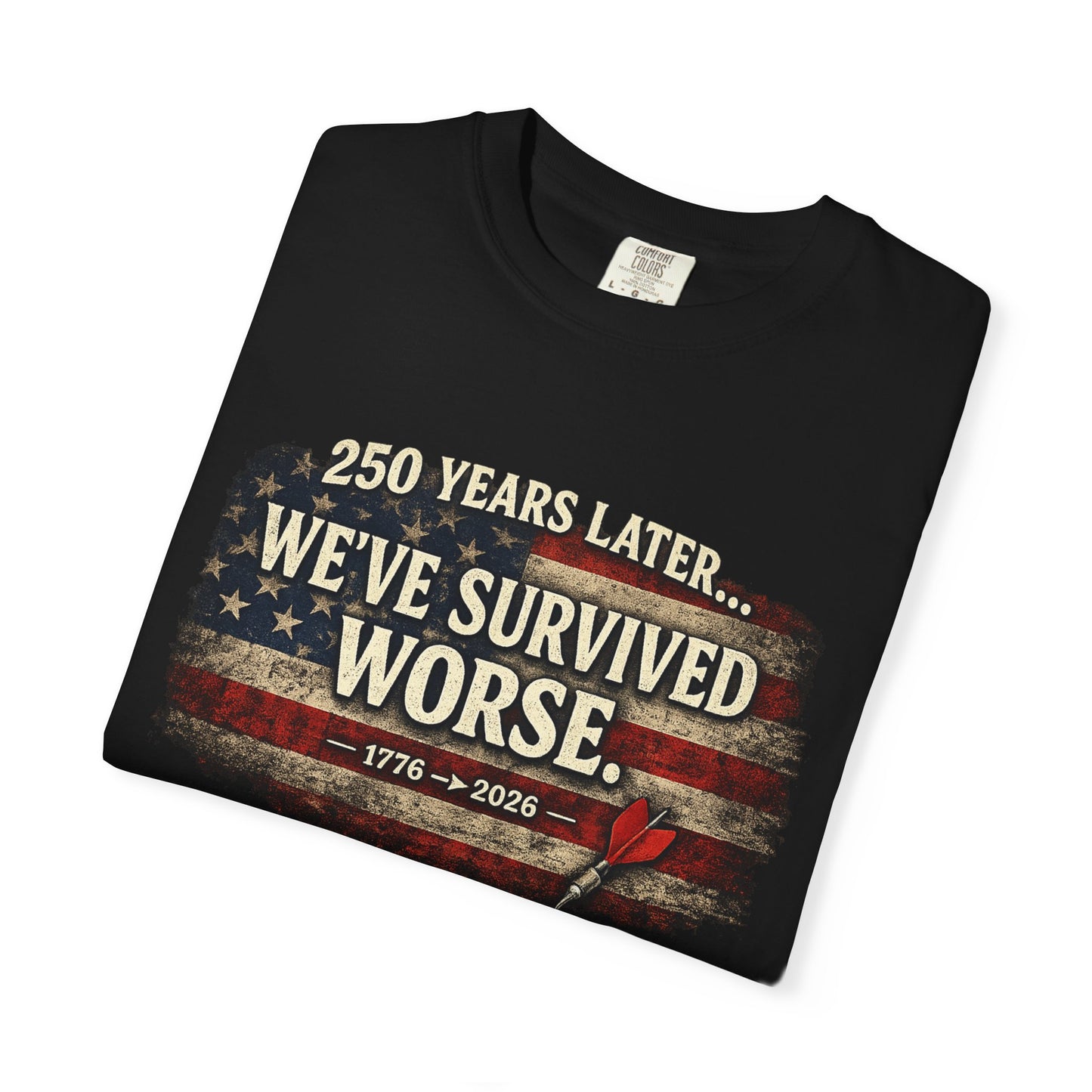 We've Survived Worse T-Shirt — 250 Years Later Vintage American Flag Tee (1776–2026) Just Gigi IFYKYK