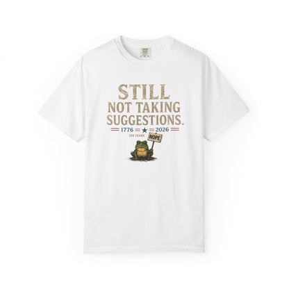 Still Not Taking Suggestions 250th Anniversary Tee