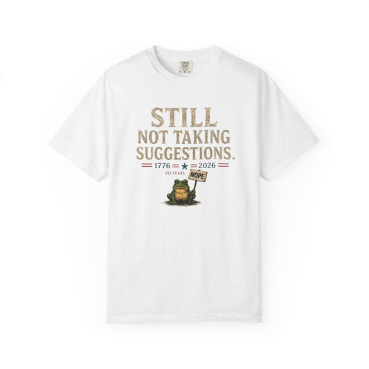 Still Not Taking Suggestions 250th Anniversary Tee