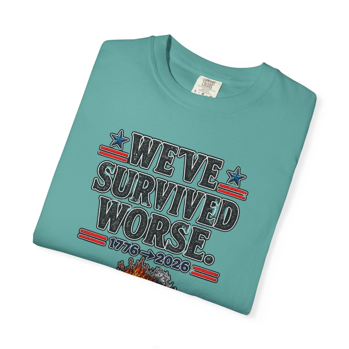 We’ve Survived Worse T-Shirt — 1776 → 2026 Patriotic Tee