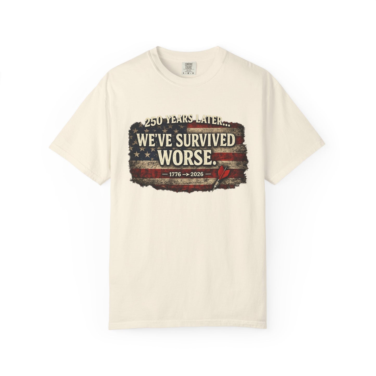 We've Survived Worse T-Shirt — 250 Years Later Vintage American Flag Tee (1776–2026) Just Gigi IFYKYK