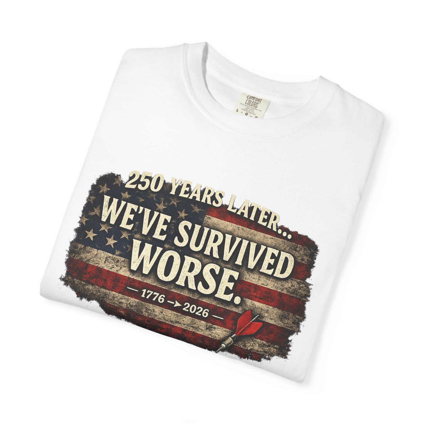 We've Survived Worse T-Shirt — 250 Years Later Vintage American Flag Tee (1776–2026) Just Gigi IFYKYK