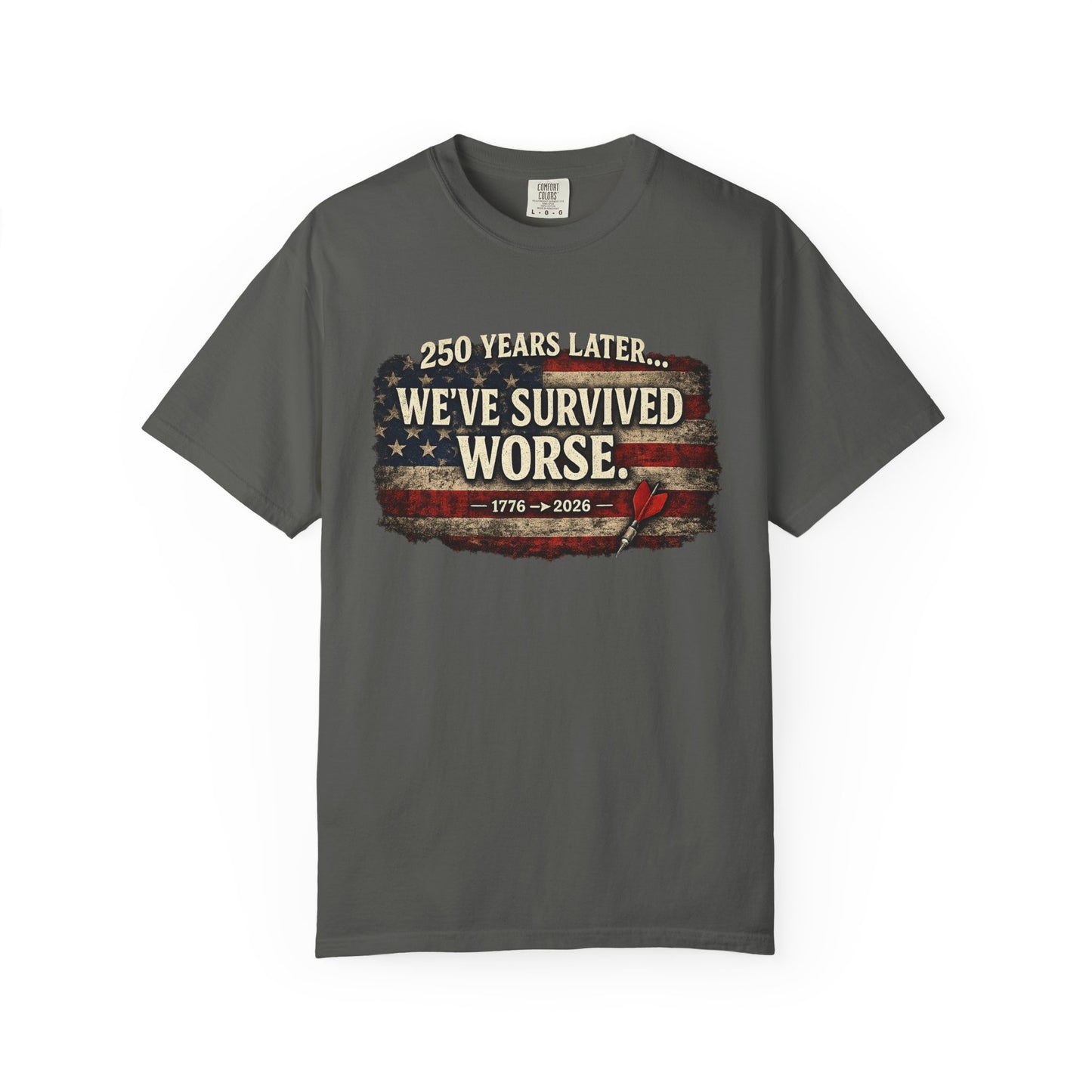 We've Survived Worse T-Shirt — 250 Years Later Vintage American Flag Tee (1776–2026) Just Gigi IFYKYK