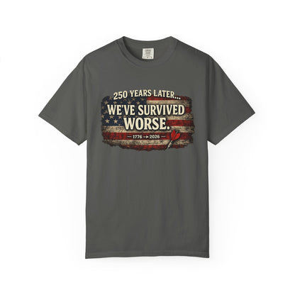 We've Survived Worse T-Shirt — 250 Years Later Vintage American Flag Tee (1776–2026) Just Gigi IFYKYK