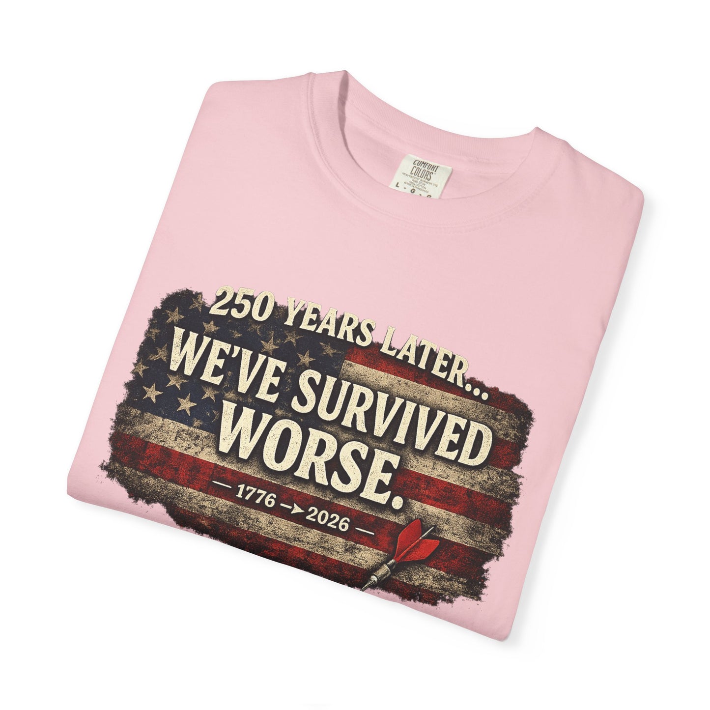 We've Survived Worse T-Shirt — 250 Years Later Vintage American Flag Tee (1776–2026) Just Gigi IFYKYK
