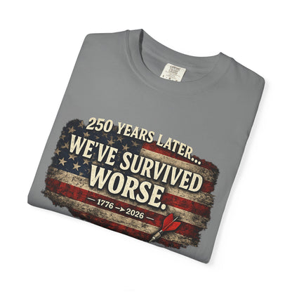 We've Survived Worse T-Shirt — 250 Years Later Vintage American Flag Tee (1776–2026) Just Gigi IFYKYK