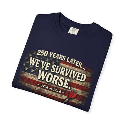 We've Survived Worse T-Shirt — 250 Years Later Vintage American Flag Tee (1776–2026) Just Gigi IFYKYK