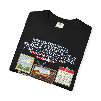 Remembering True Freedom T‑Shirt — 1776 to 2026 Patriotic Graphic Tee Just Gigi IFYKYK