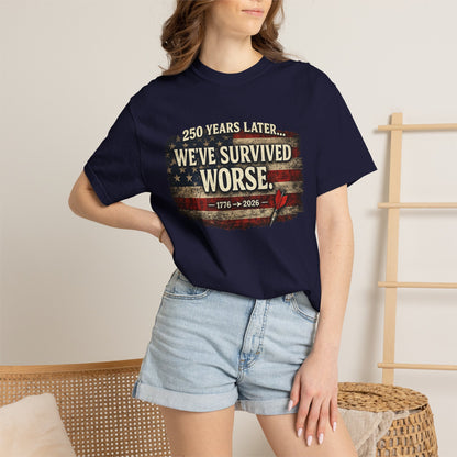We've Survived Worse T-Shirt — 250 Years Later Vintage American Flag Tee (1776–2026) Just Gigi IFYKYK