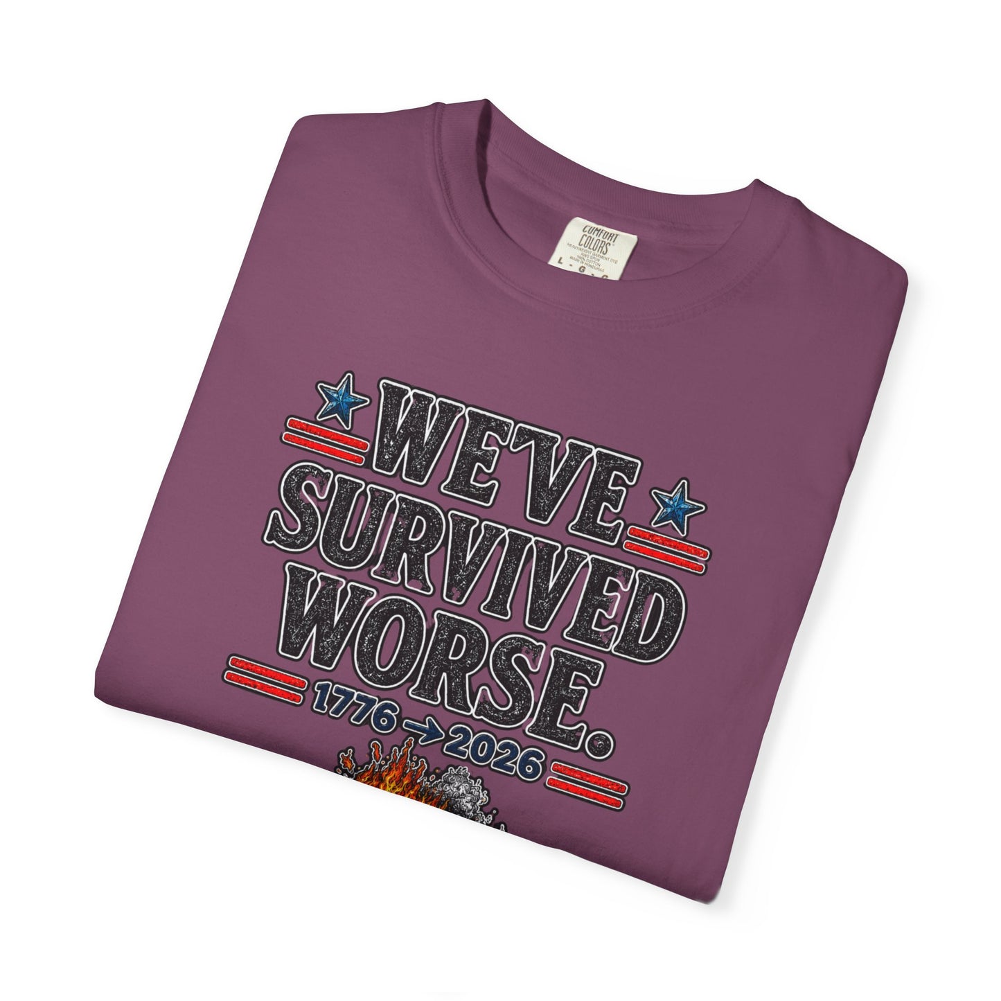 We’ve Survived Worse T-Shirt — 1776 → 2026 Patriotic Tee
