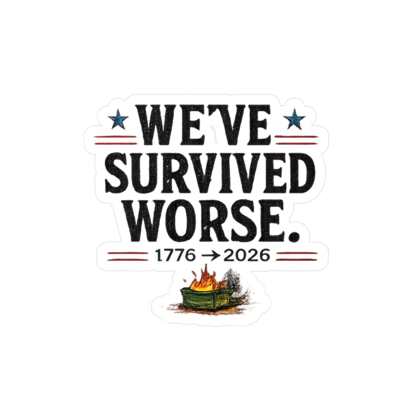 We’ve Survived Worse Kiss-Cut Vinyl Sticker