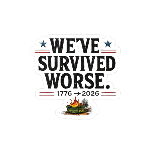 We’ve Survived Worse Kiss-Cut Vinyl Sticker