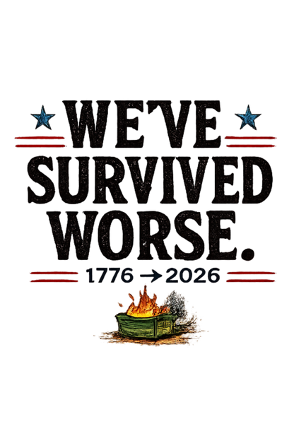 We’ve Survived Worse Tank Top — Patriotic Humor Tank
