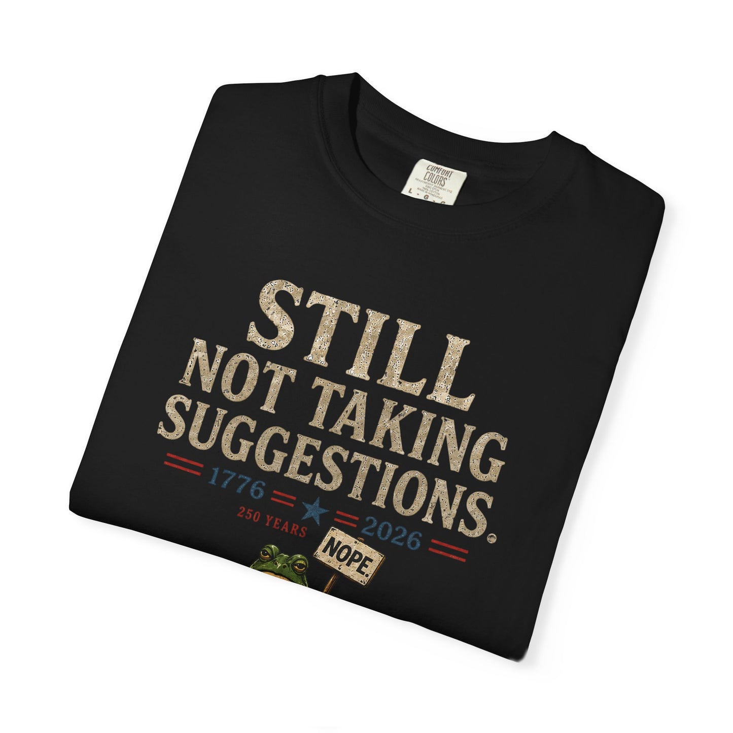 Still Not Taking Suggestions 250th Anniversary Tee