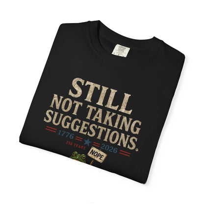 Still Not Taking Suggestions 250th Anniversary Tee