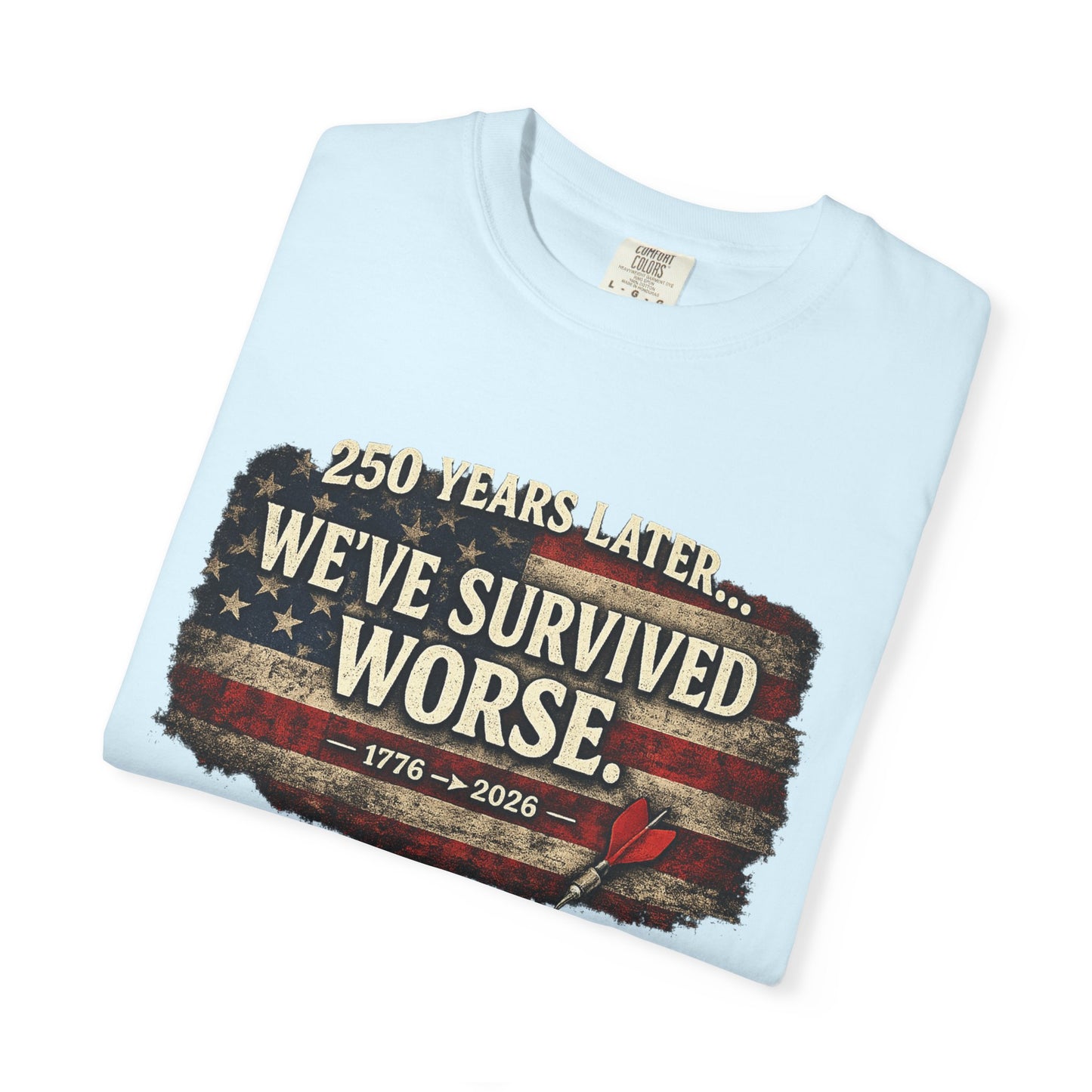 We've Survived Worse T-Shirt — 250 Years Later Vintage American Flag Tee (1776–2026) Just Gigi IFYKYK