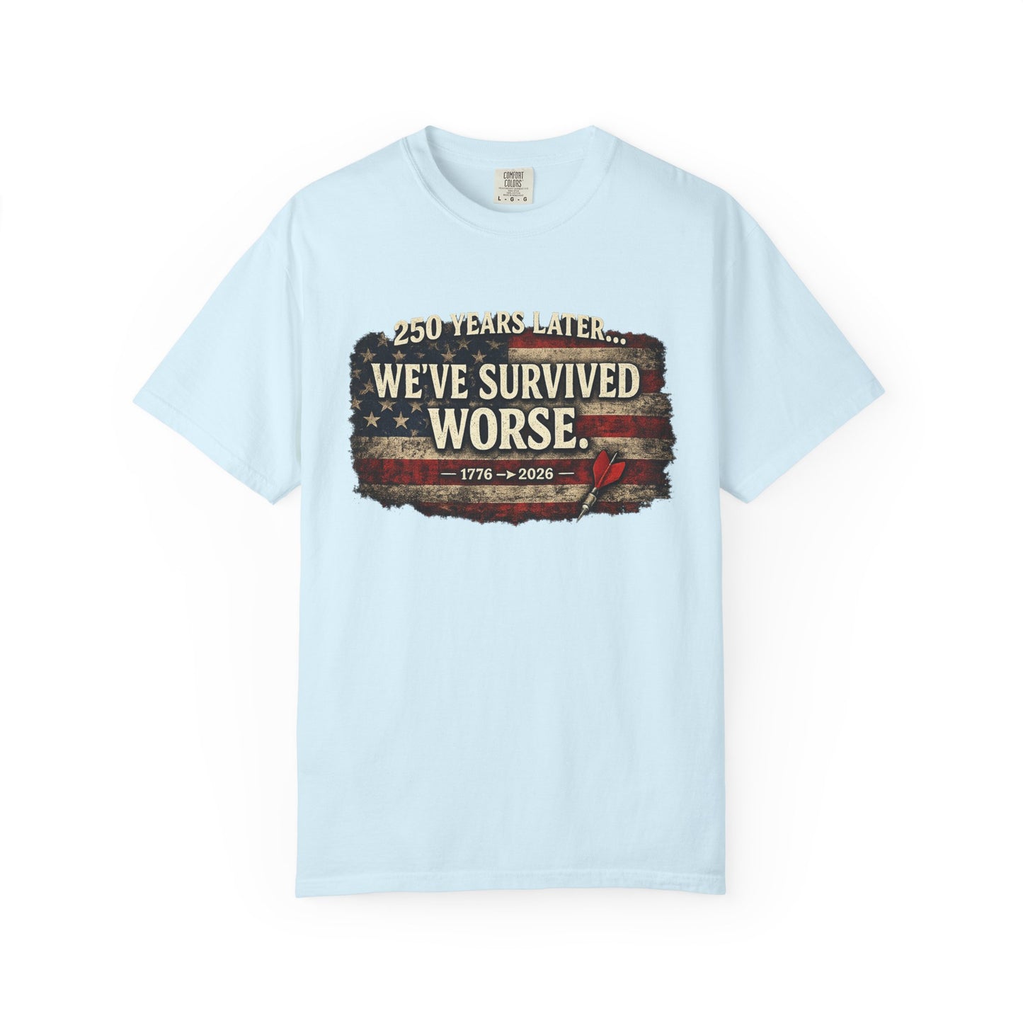 We've Survived Worse T-Shirt — 250 Years Later Vintage American Flag Tee (1776–2026) Just Gigi IFYKYK