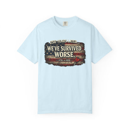 We've Survived Worse T-Shirt — 250 Years Later Vintage American Flag Tee (1776–2026) Just Gigi IFYKYK